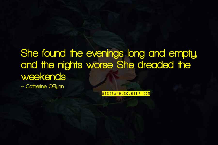 Miltie Poos Quotes By Catherine O'Flynn: She found the evenings long and empty, and Miltie Poos Quotes By Catherine O'Flynn: She found the evenings long and empty, and