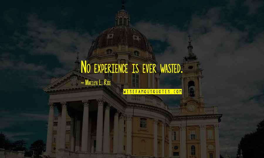 Miltie Poos Quotes By Marilyn L. Rice: No experience is ever wasted. Miltie Poos Quotes By Marilyn L. Rice: No experience is ever wasted.