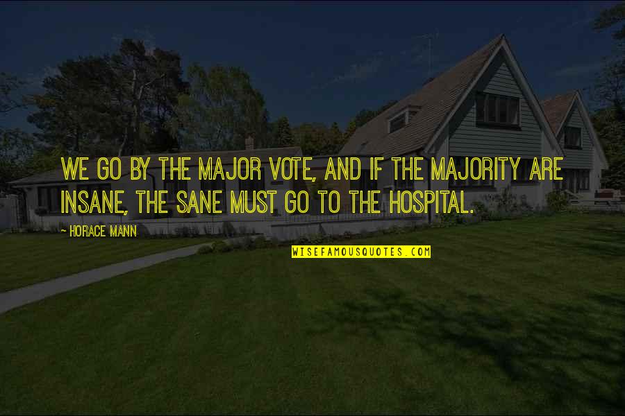 Miltimore House Quotes By Horace Mann: We go by the major vote, and if