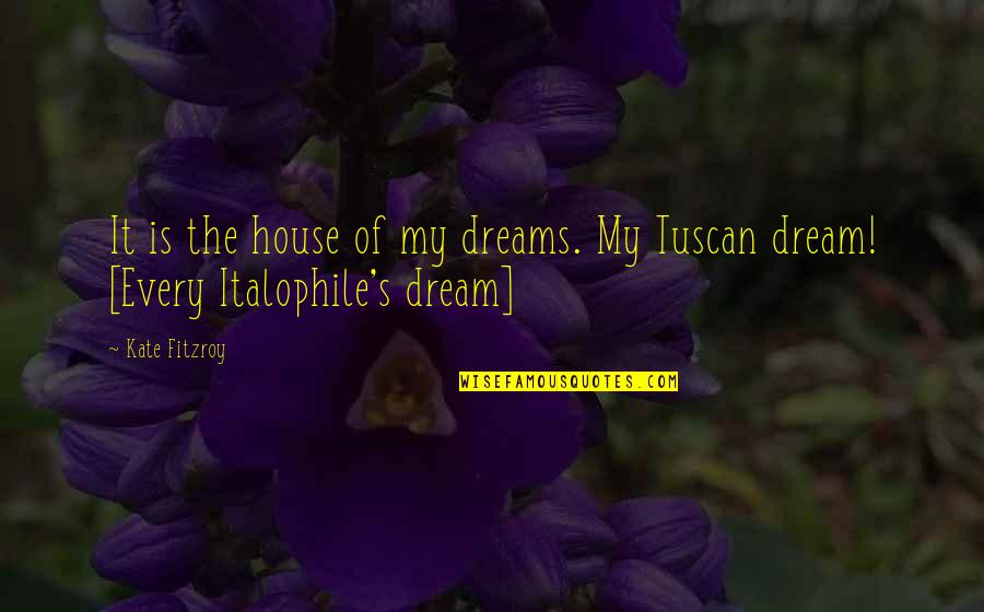 Miltimore House Quotes By Kate Fitzroy: It is the house of my dreams. My
