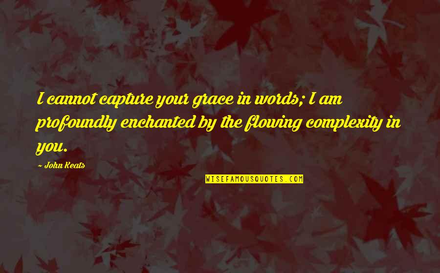 Miltimore Massacre Quotes By John Keats: I cannot capture your grace in words; I Miltimore Massacre Quotes By John Keats: I cannot capture your grace in words; I