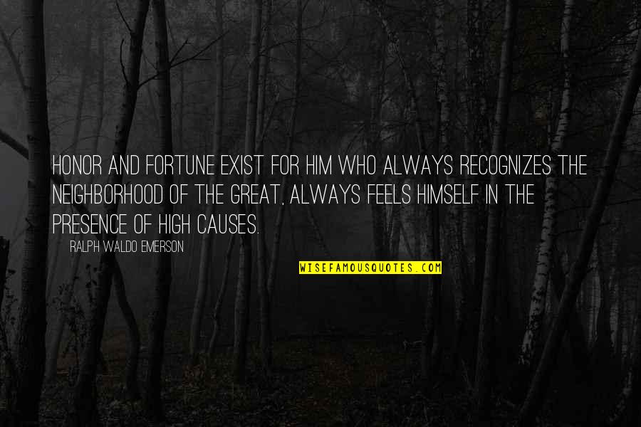 Miltimore Massacre Quotes By Ralph Waldo Emerson: Honor and fortune exist for him who always Miltimore Massacre Quotes By Ralph Waldo Emerson: Honor and fortune exist for him who always