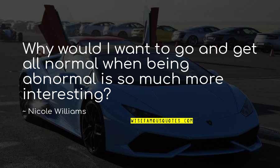 Milton Arbogast Quotes By Nicole Williams: Why would I want to go and get Milton Arbogast Quotes By Nicole Williams: Why would I want to go and get