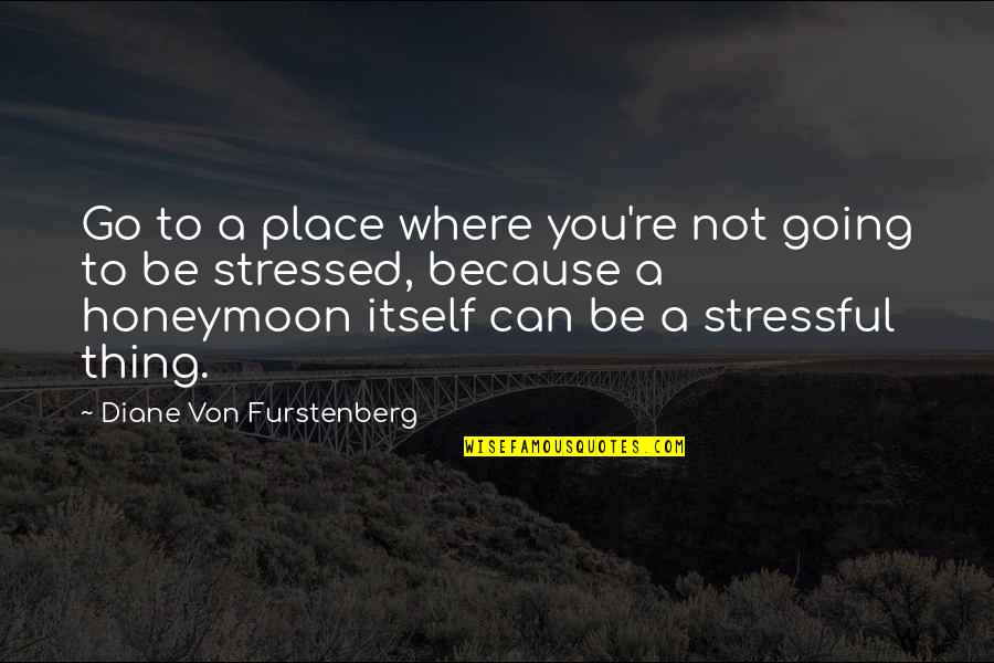 Milton Babbitt Quotes By Diane Von Furstenberg: Go to a place where you're not going Milton Babbitt Quotes By Diane Von Furstenberg: Go to a place where you're not going