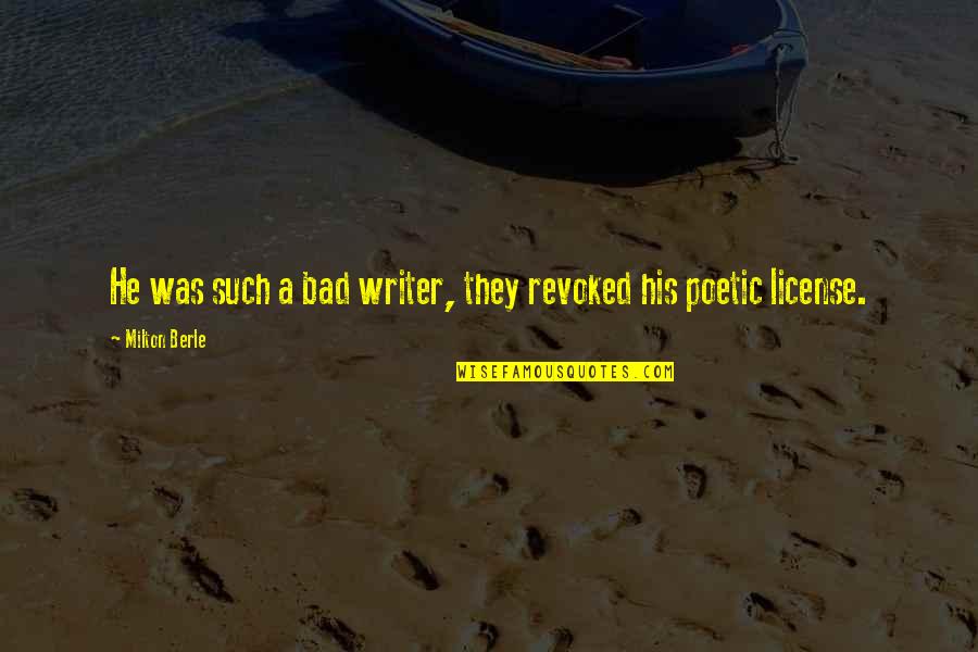 Milton Berle Quotes By Milton Berle: He was such a bad writer, they revoked Milton Berle Quotes By Milton Berle: He was such a bad writer, they revoked