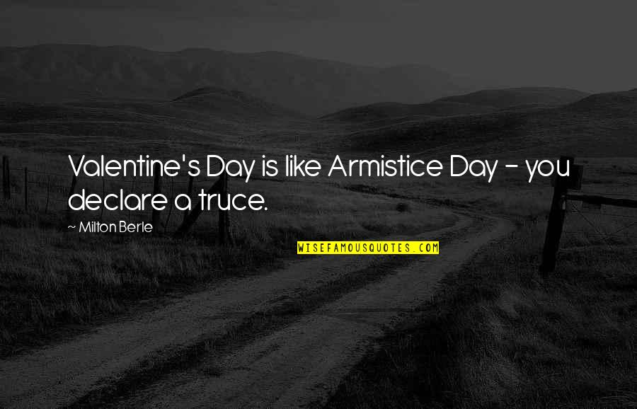 Milton Berle Quotes By Milton Berle: Valentine's Day is like Armistice Day - you Milton Berle Quotes By Milton Berle: Valentine's Day is like Armistice Day - you