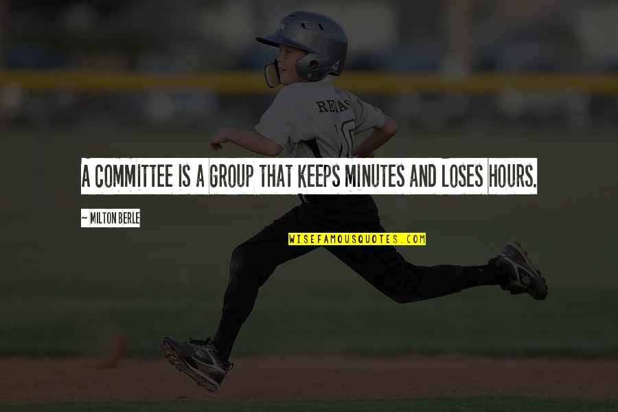 Milton Berle Quotes By Milton Berle: A committee is a group that keeps minutes Milton Berle Quotes By Milton Berle: A committee is a group that keeps minutes