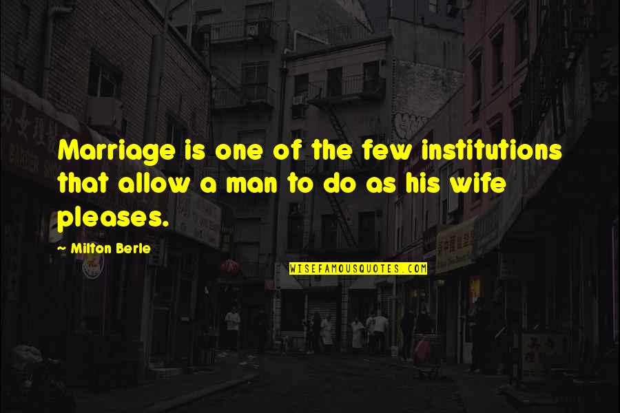 Milton Berle Quotes By Milton Berle: Marriage is one of the few institutions that