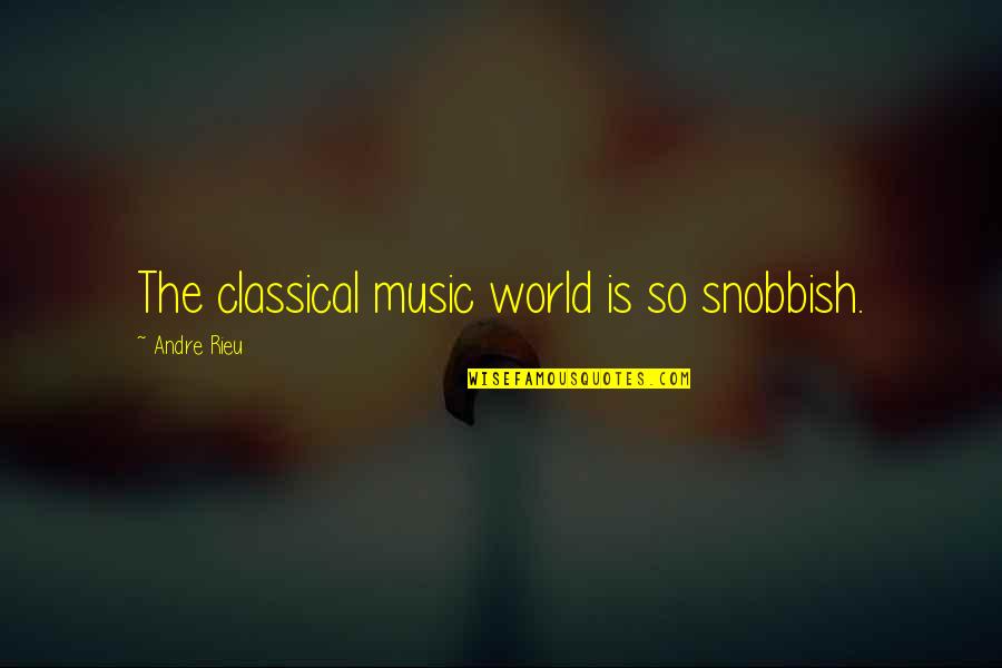 Milton Bradley Quotes By Andre Rieu: The classical music world is so snobbish.