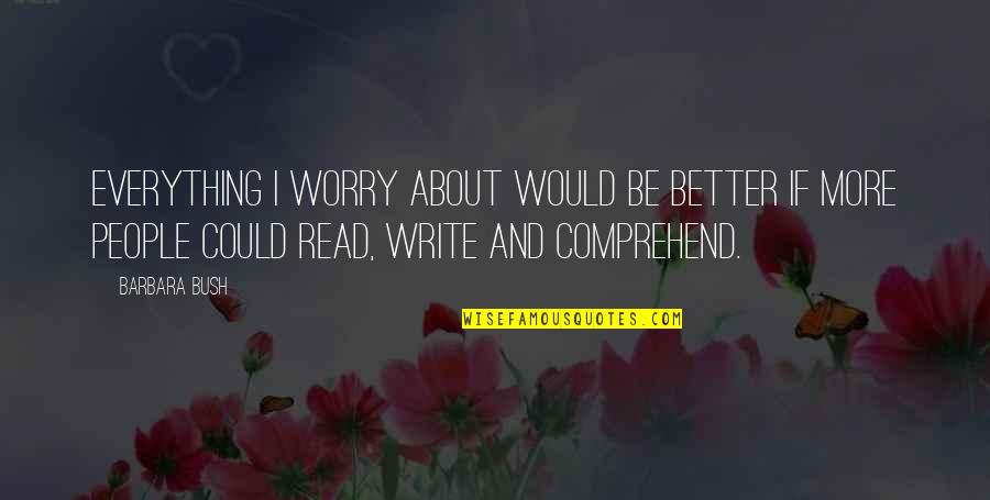 Milton Chen Quotes By Barbara Bush: Everything I worry about would be better if Milton Chen Quotes By Barbara Bush: Everything I worry about would be better if