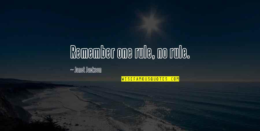 Milton Chen Quotes By Janet Jackson: Remember one rule, no rule. Milton Chen Quotes By Janet Jackson: Remember one rule, no rule.