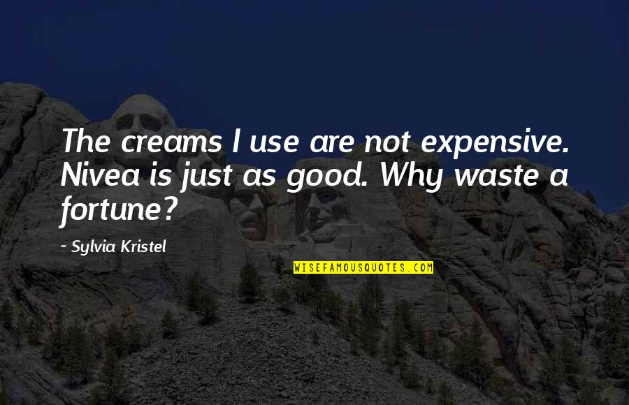 Milton Friedman Federal Reserve Quotes By Sylvia Kristel: The creams I use are not expensive. Nivea