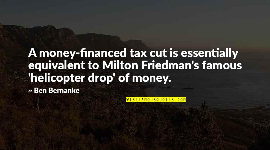 Milton Friedman Quotes By Ben Bernanke: A money-financed tax cut is essentially equivalent to