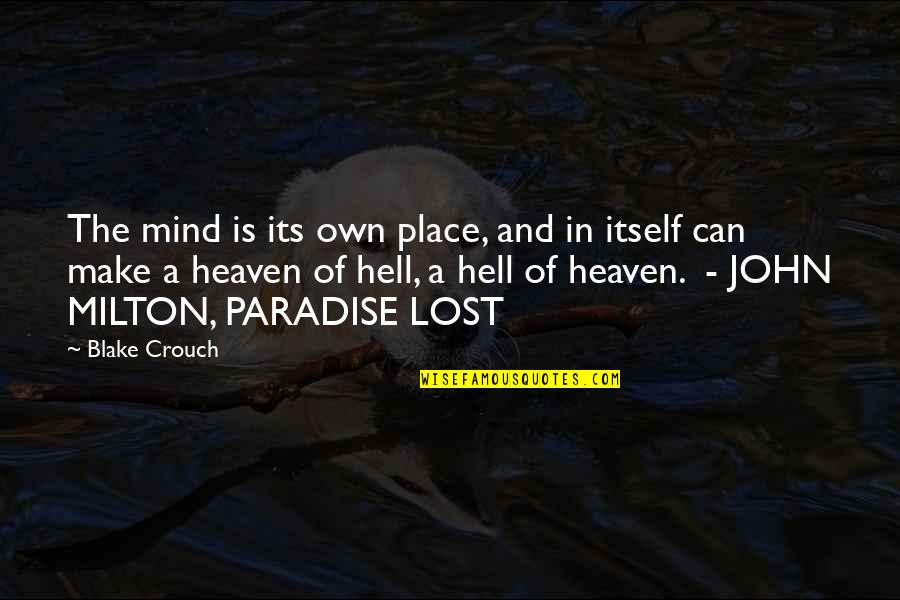 Milton Hell Quotes By Blake Crouch: The mind is its own place, and in
