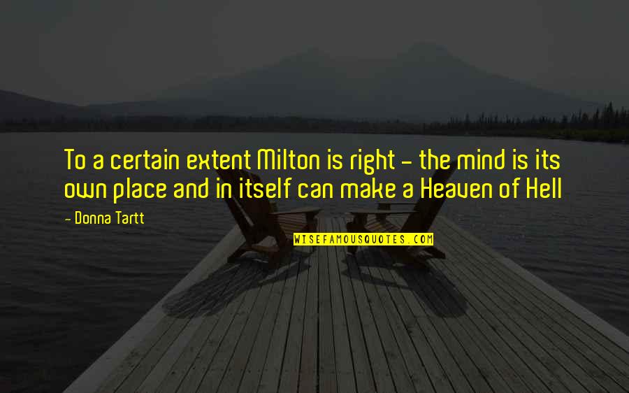 Milton Hell Quotes By Donna Tartt: To a certain extent Milton is right -