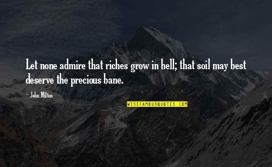 Milton Hell Quotes By John Milton: Let none admire that riches grow in hell;