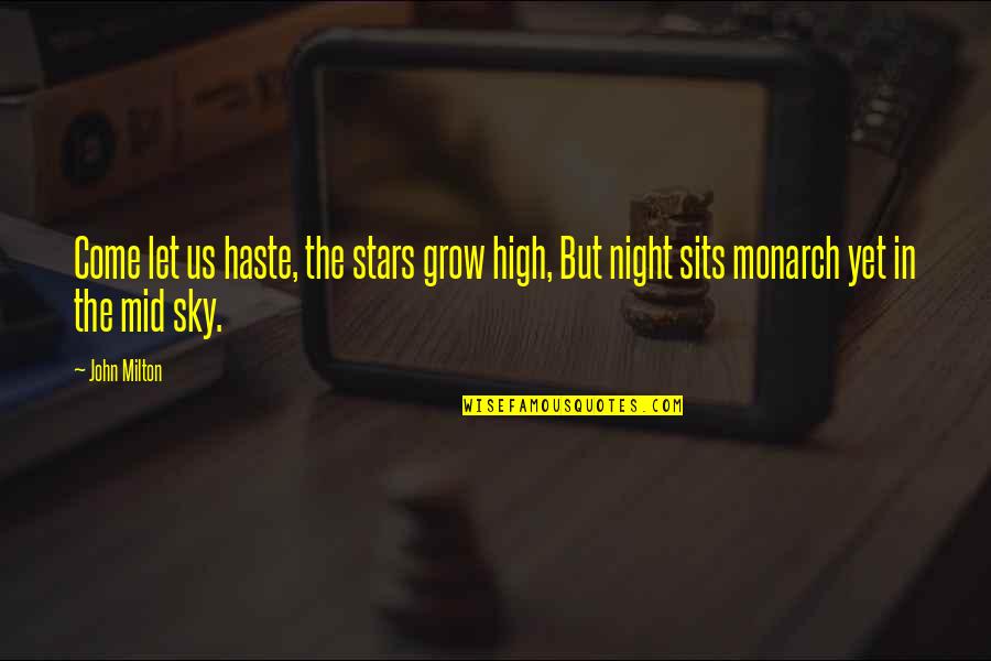 Milton High Quotes By John Milton: Come let us haste, the stars grow high,