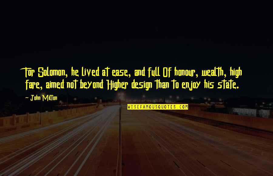 Milton High Quotes By John Milton: For Solomon, he lived at ease, and full
