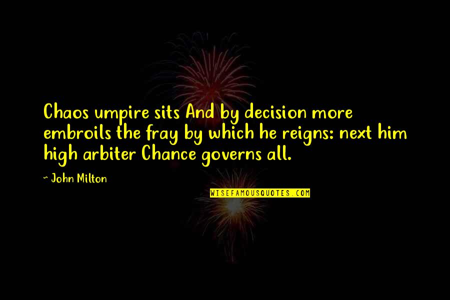 Milton High Quotes By John Milton: Chaos umpire sits And by decision more embroils