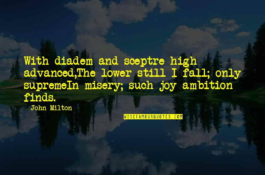 Milton High Quotes By John Milton: With diadem and sceptre high advanced,The lower still