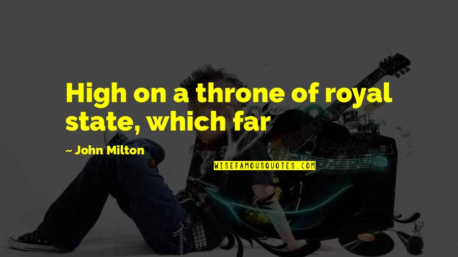 Milton High Quotes By John Milton: High on a throne of royal state, which