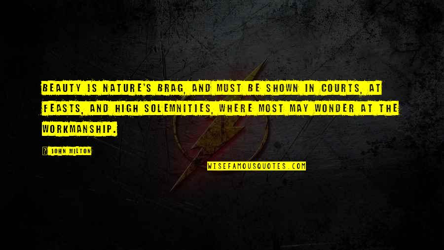 Milton High Quotes By John Milton: Beauty is nature's brag, and must be shown