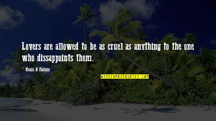 Milton High Quotes By Nuala O'Faolain: Lovers are allowed to be as cruel as