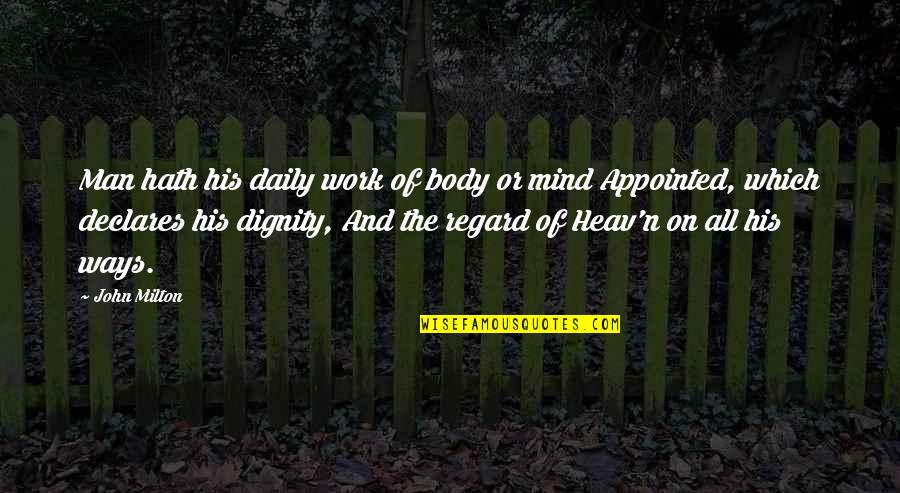Milton John Quotes By John Milton: Man hath his daily work of body or