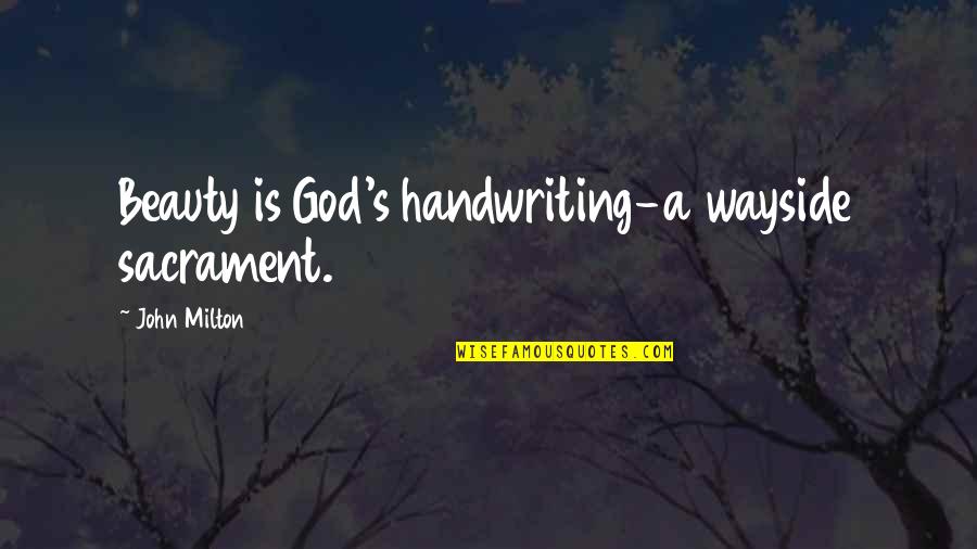 Milton John Quotes By John Milton: Beauty is God's handwriting-a wayside sacrament.