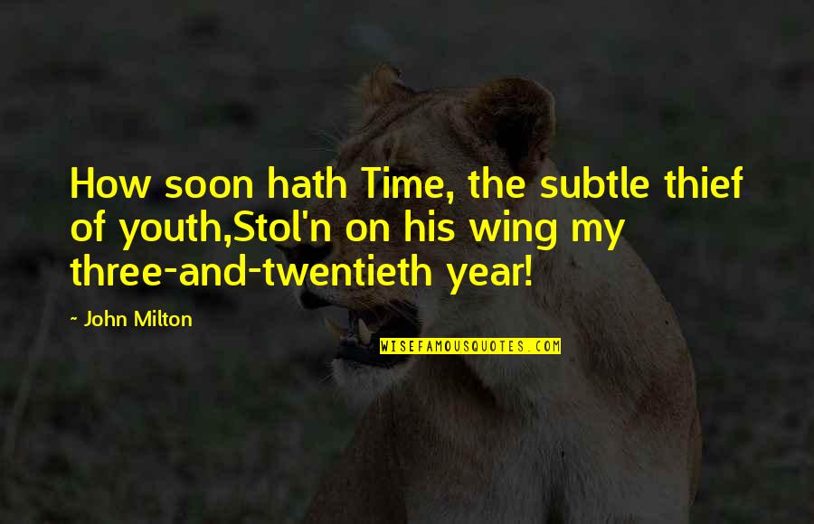 Milton John Quotes By John Milton: How soon hath Time, the subtle thief of