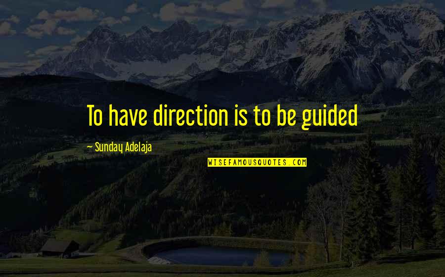 Milton Katselas Quotes By Sunday Adelaja: To have direction is to be guided