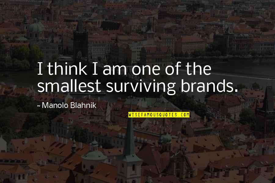 Milton Mamet Quotes By Manolo Blahnik: I think I am one of the smallest