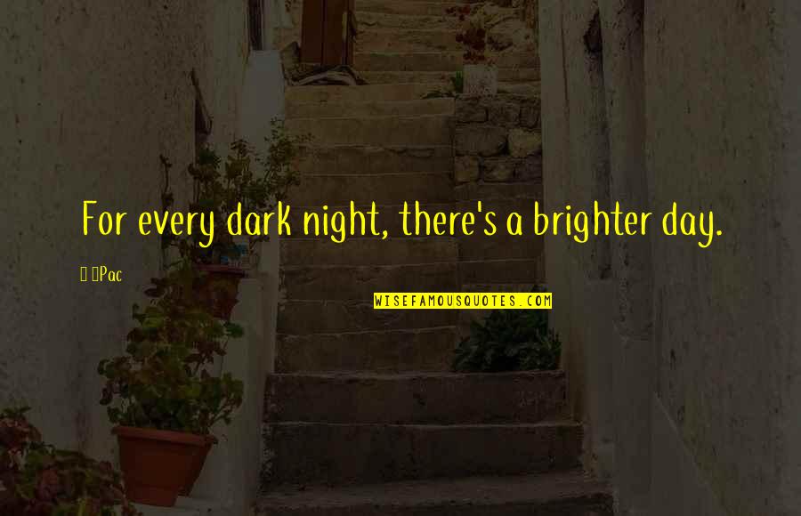 Milton Poem Paradise Lost Quotes By 2Pac: For every dark night, there's a brighter day.