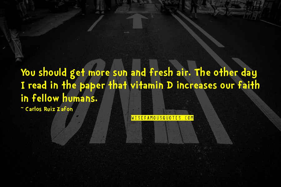 Milton William Cooper Quotes By Carlos Ruiz Zafon: You should get more sun and fresh air.