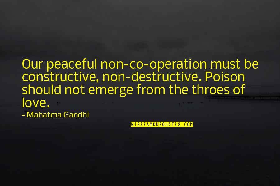 Miltonian Quotes By Mahatma Gandhi: Our peaceful non-co-operation must be constructive, non-destructive. Poison