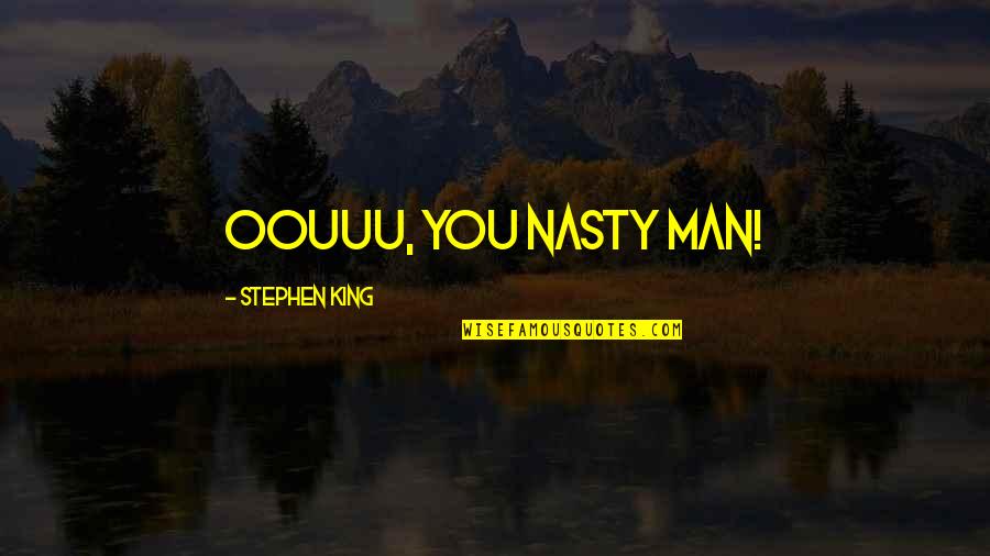 Miltonian Quotes By Stephen King: Oouuu, you nasty man!