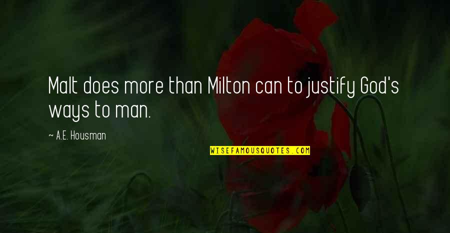 Milton's Quotes By A.E. Housman: Malt does more than Milton can to justify