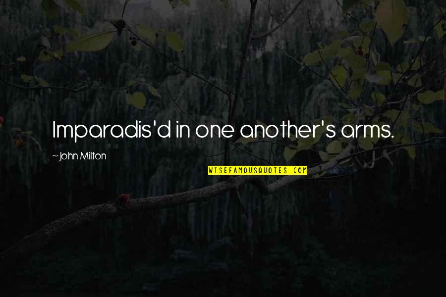 Milton's Quotes By John Milton: Imparadis'd in one another's arms.