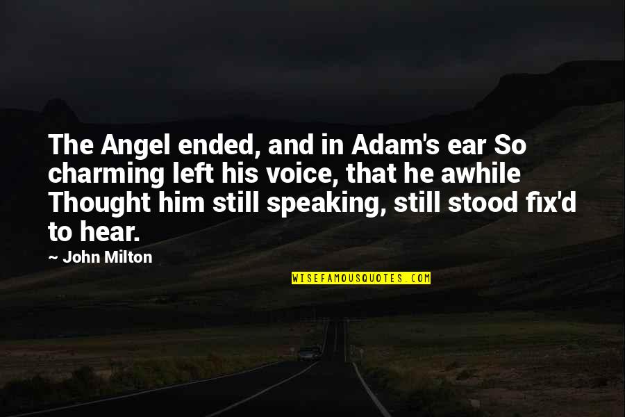 Milton's Quotes By John Milton: The Angel ended, and in Adam's ear So