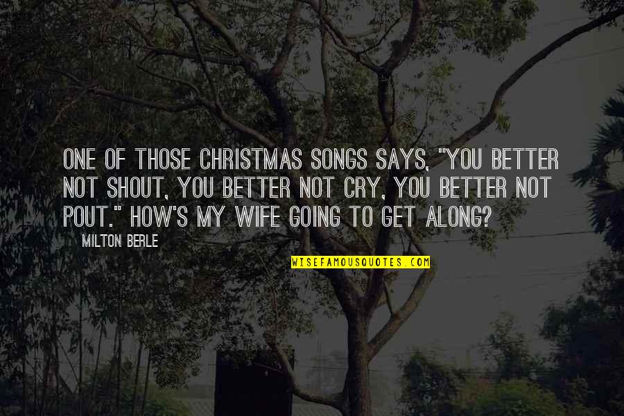 Milton's Quotes By Milton Berle: One of those Christmas songs says, "You better