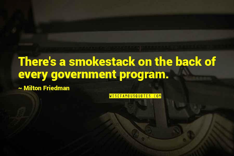 Milton's Quotes By Milton Friedman: There's a smokestack on the back of every
