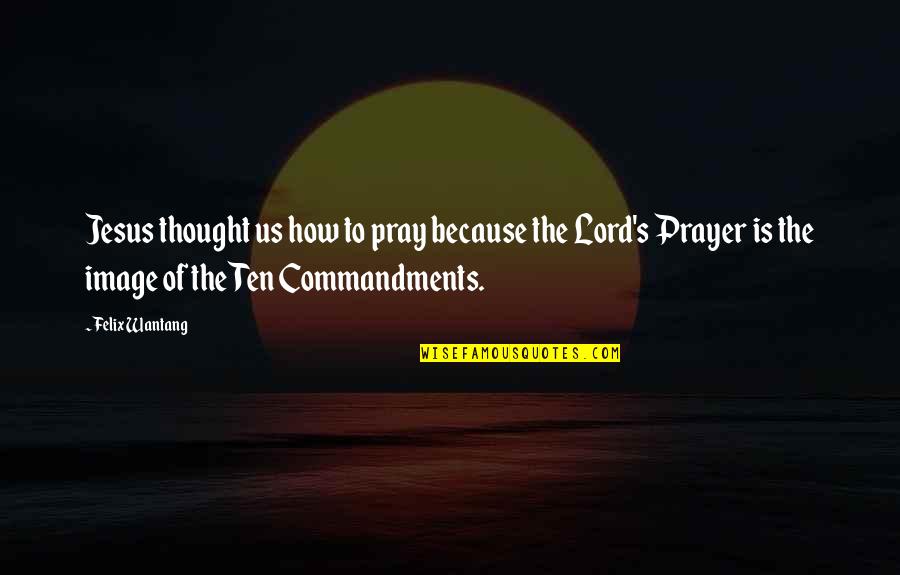 Miltons Satan Quotes By Felix Wantang: Jesus thought us how to pray because the Miltons Satan Quotes By Felix Wantang: Jesus thought us how to pray because the