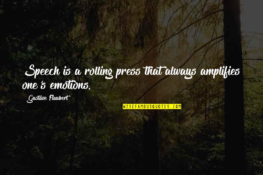 Miltos Austin Quotes By Gustave Flaubert: Speech is a rolling press that always amplifies Miltos Austin Quotes By Gustave Flaubert: Speech is a rolling press that always amplifies