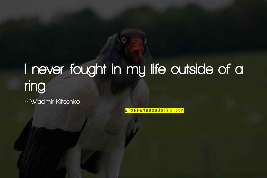 Miltos Austin Quotes By Wladimir Klitschko: I never fought in my life outside of Miltos Austin Quotes By Wladimir Klitschko: I never fought in my life outside of
