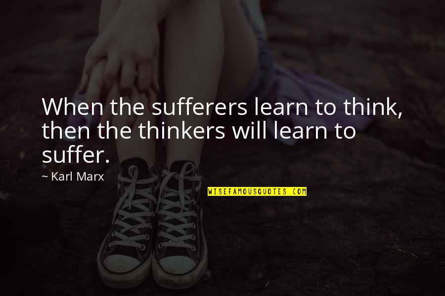 Miltos Cleaners Quotes By Karl Marx: When the sufferers learn to think, then the