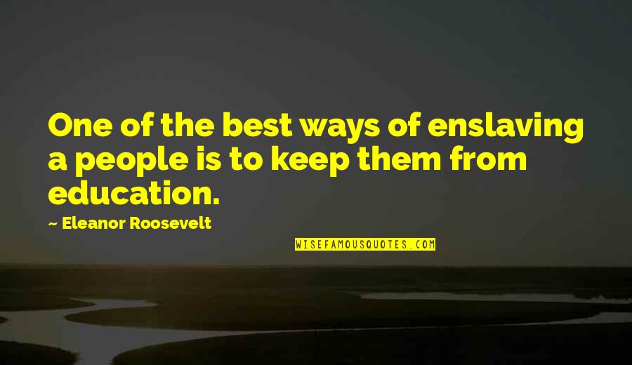 Miluju Filmy Quotes By Eleanor Roosevelt: One of the best ways of enslaving a Miluju Filmy Quotes By Eleanor Roosevelt: One of the best ways of enslaving a