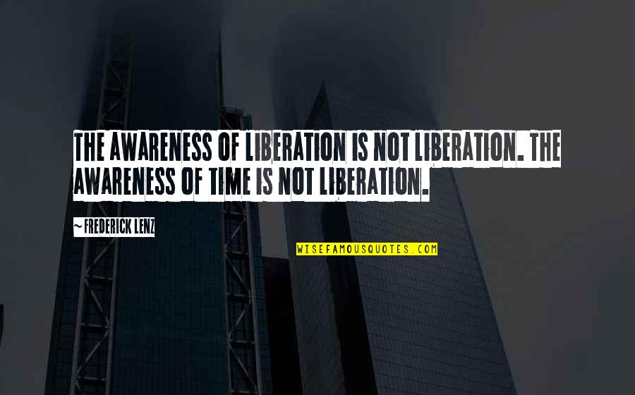 Miluju Filmy Quotes By Frederick Lenz: The awareness of liberation is not liberation. The