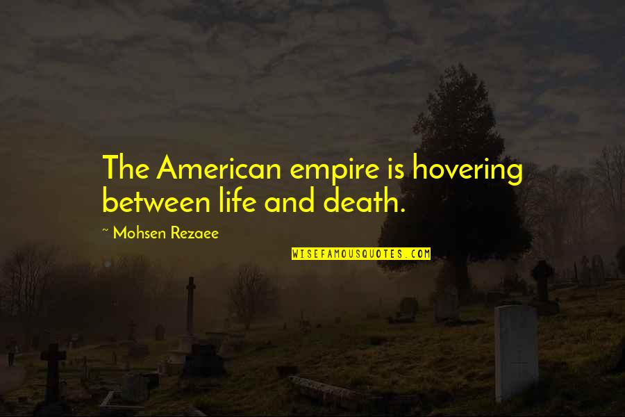 Miluk Collections Quotes By Mohsen Rezaee: The American empire is hovering between life and Miluk Collections Quotes By Mohsen Rezaee: The American empire is hovering between life and