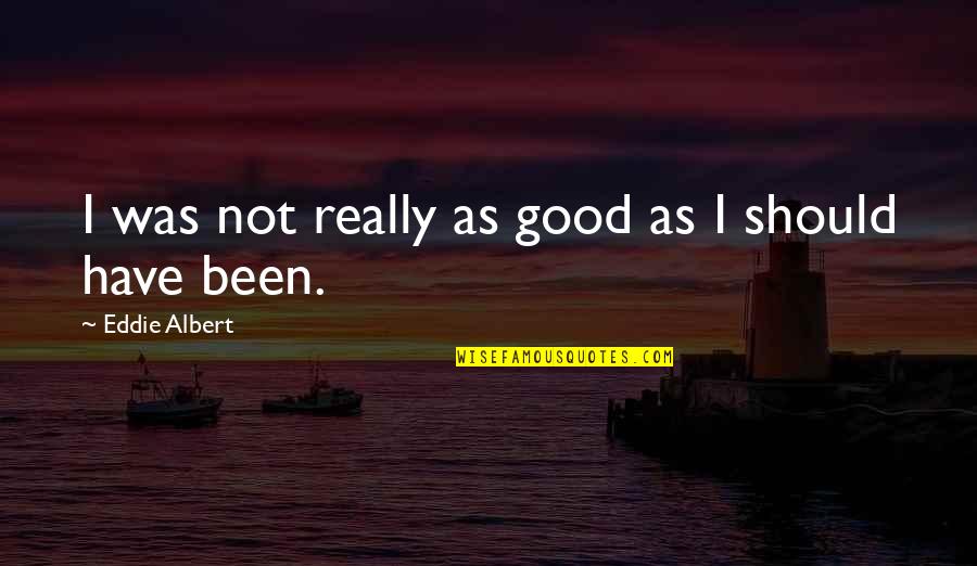 Miluk Jewelry Quotes By Eddie Albert: I was not really as good as I
