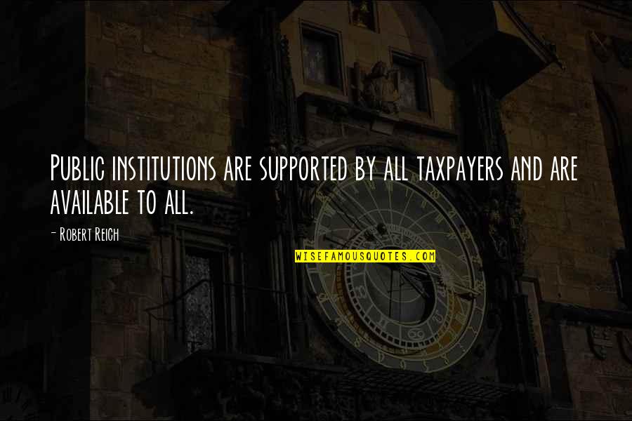 Miluk Jewelry Quotes By Robert Reich: Public institutions are supported by all taxpayers and